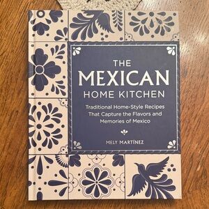 The Mexican Home Kitchen Cookbook by Mely Martinez